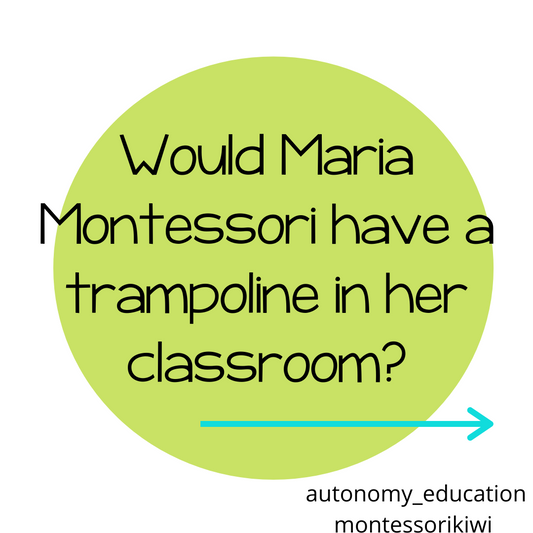 Would Montessori have a trampoline in her class?